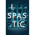 I, Spastic: The Autobiography of Neil Marcus - Paperback