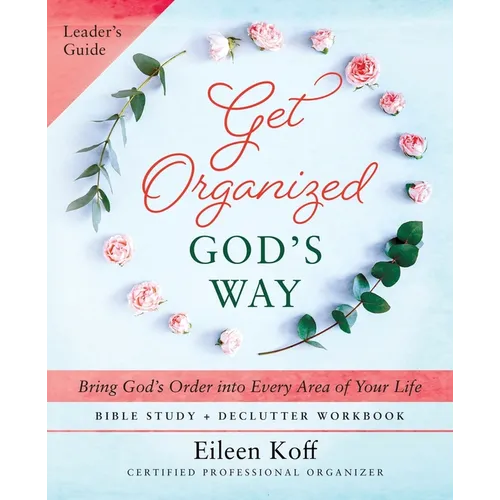 Get Organized God's Way Leader's Guide: Bring God's Order into Every Area of Your Life - Paperback