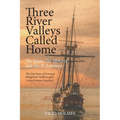 Three River Valleys Called Home: The Rhine, The Mohawk, and The St. Lawrence - Paperback