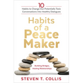 Habits of a Peacemaker: 10 Habits to Change Our Potentially Toxic Conversations Into Healthy Dialogues - Hardcover