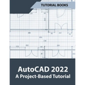 AutoCAD 2022 A Project-Based Tutorial - Paperback