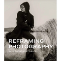 Reframing Photography: Multiple Histories - Hardcover