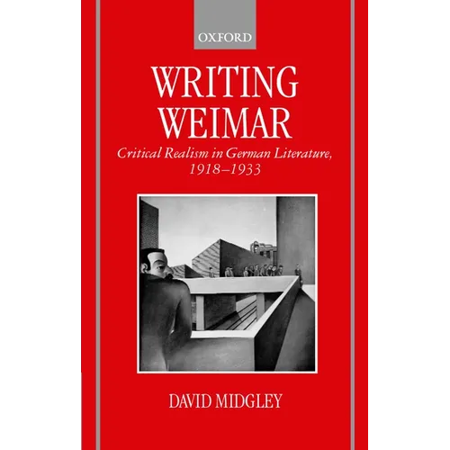 Writing Weimar: Critical Realism in German Literature, 1918-1933 - Hardcover