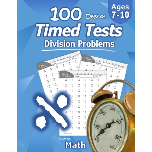 Humble Math - 100 Days of Timed Tests: Division: Ages 8-10, Math Drills, Digits 0-12, Reproducible Practice Problems, Grades 3-5, KS1 - Paperback