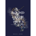 Bound by Earth and Ice: Volumes of Elementum, Volume II - Hardcover
