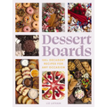 Dessert Boards: 100+ Decadent Recipes for Any Occasion - Hardcover