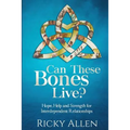 Can These Bones Live?: Hope, Help, and Strength For Interdependent Relationships - Paperback