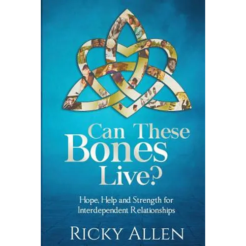 Can These Bones Live?: Hope, Help, and Strength For Interdependent Relationships - Paperback