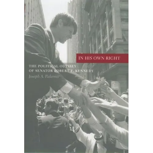 In His Own Right: The Political Odyssey of Senator Robert F. Kennedy - Paperback