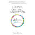 Learner-Centered Innovation: Spark Curiosity, Ignite Passion and Unleash Genius - Paperback
