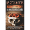 Las Sectas y Cultos más Misteriosos de la Historia en Español: Todo lo que Querías Saber de los Grupos más Peligrosos y Terroríficos de la Historia - Paperback
