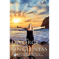 From Surviving Divorce To Thriving In Singleness: 5 Secrets to Wholeness While Following Jesus and Managing a Family After Divorce - Paperback