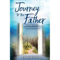 Journey to the Father: Discovering God's Lavish Love for You - Paperback