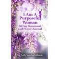 I Am a Purposeful Woman: 30-Day Devotional and Prayer Journal - Paperback
