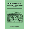 Sportsmen Of Mark - Colonel William Hall Walker - Paperback