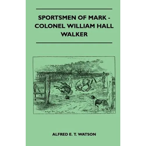 Sportsmen Of Mark - Colonel William Hall Walker - Paperback