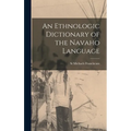 An Ethnologic Dictionary of the Navaho Language - Hardcover
