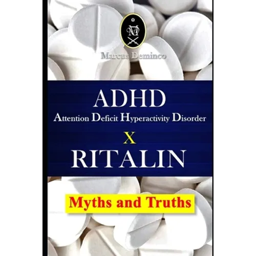 ADHD - Attention Deficit Hyperactivity Disorder X RITALIN - Myths and Truths - Paperback