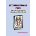 Wiccan Philosophy and Ethics: Wiccan Wisdom: Exploring the Philosophy and Ethics of the Craft - Paperback