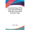 Ceremonial Songs Of The Creek And Yuchi Indians With Music Transcribed By Jacob D. Sapir - Hardcover