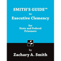 Smith's Guide to Executive Clemency for State and Federal Prisoners - Paperback