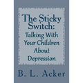 The Sticky Switch: A Book for Explaining Depression to Young Children - Paperback