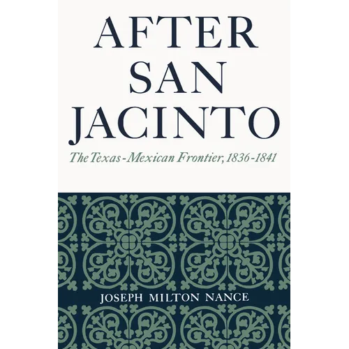 After San Jacinto: The Texas-Mexican Frontier, 1836-1841 - Paperback