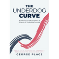 The Underdog Curve: A practical guide to the art and science of underdog success - Paperback
