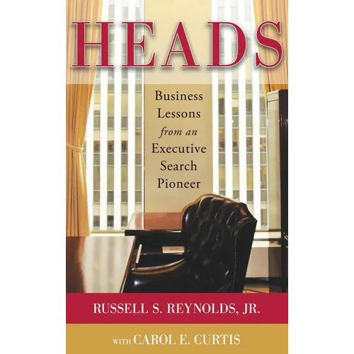 Heads: Business Lessons from an Executive Search Pioneer - Hardcover