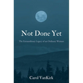 Not Done Yet: The Extraordinary Legacy of an Ordinary Woman - Paperback