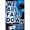 We All Fall Down: Living with Addiction - Paperback