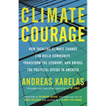 Climate Courage: How Tackling Climate Change Can Build Community, Transform the Economy, and Bridge the Political Divide in America - Paperback
