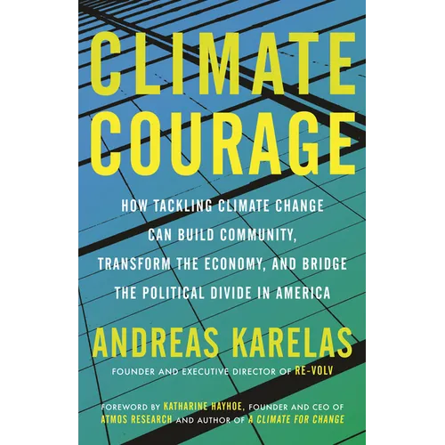 Climate Courage: How Tackling Climate Change Can Build Community, Transform the Economy, and Bridge the Political Divide in America - Paperback