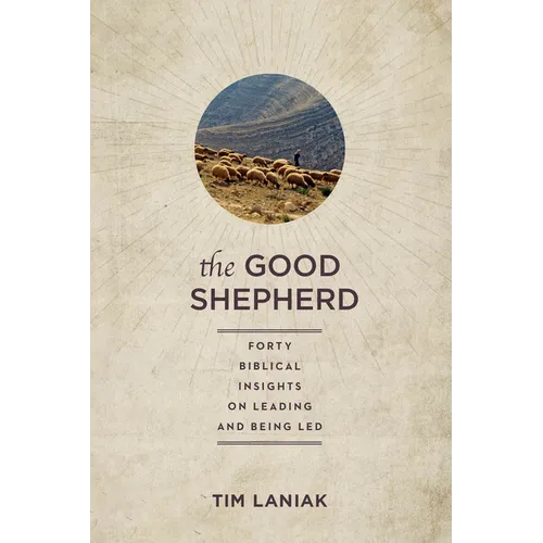 The Good Shepherd: Forty Biblical Insights on Leading and Being Led - Paperback