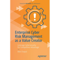 Enterprise Cyber Risk Management as a Value Creator: Leverage Cybersecurity for Competitive Advantage - Paperback
