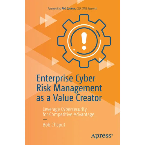 Enterprise Cyber Risk Management as a Value Creator: Leverage Cybersecurity for Competitive Advantage - Paperback