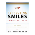 Perfecting Smiles Changing Lives: Your Guide to an Exceptional Dental Experience - Paperback