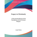 Forgery in Christianity: A Documented Record of the Foundations of the Christian Religion - Paperback