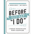 Before You Say I Do: A Marriage Preparation Guide for Couples - Paperback