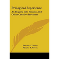 Prelogical Experience: An Inquiry Into Dreams and Other Creative Processes - Paperback