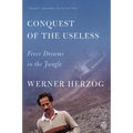 Conquest of the Useless: Fever Dreams in the Jungle - Paperback