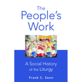 The People's Work, paperback edition: A Social History of the Liturgy - Paperback