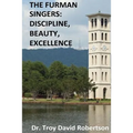 The Furman Singers: Discipline, Beauty, Excellence - Paperback