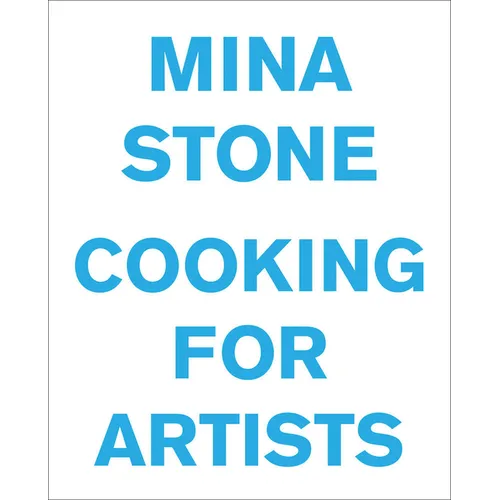 Mina Stone: Cooking for Artists - Hardcover