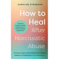 How to Heal After Narcissistic Abuse: A Practical Guide to Dismantling Shame, Healing Trauma, and Thriving After Toxic Relationships - Paperback