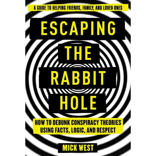 Escaping the Rabbit Hole: How to Debunk Conspiracy Theories Using Facts, Logic, and Respect - Paperback