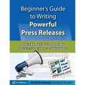 Beginner's Guide to Writing Powerful Press Releases: Secrets the Pros Use to Command Media Attention - Paperback