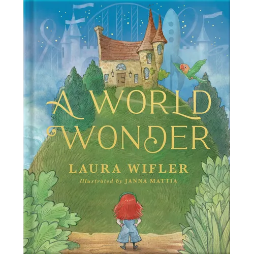 A World Wonder: A Story of Big Dreams, Amazing Adventures, and the Little Things That Matter Most - Hardcover