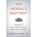 Do Morals Matter?: Presidents and Foreign Policy from FDR to Trump - Paperback