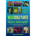 Wild Edible Plants of the Pacific Northwest: Locate, Identify, Store, and Prepare Your Foraged Finds - Paperback